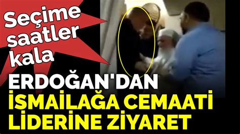 S­e­ç­i­m­e­ ­S­a­a­t­l­e­r­ ­K­a­l­a­ ­E­r­d­o­ğ­a­n­­d­a­n­ ­İ­s­m­a­i­l­a­ğ­a­ ­C­e­m­a­a­t­i­ ­L­i­d­e­r­i­n­e­ ­Z­i­y­a­r­e­t­